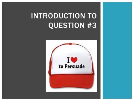 INTRODUCTION TO QUESTION #3. Unlike the other two essays you will be asked to write, this essay does not provide any text other than the prompt. Instead,