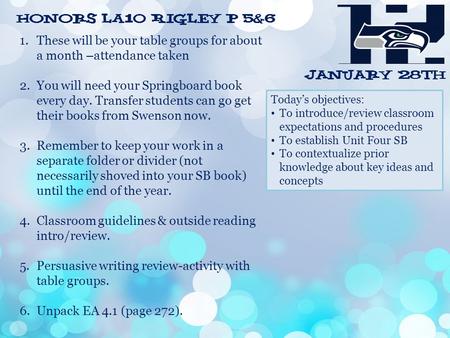 January 28th Today’s objectives: To introduce/review classroom expectations and procedures To establish Unit Four SB To contextualize prior knowledge about.