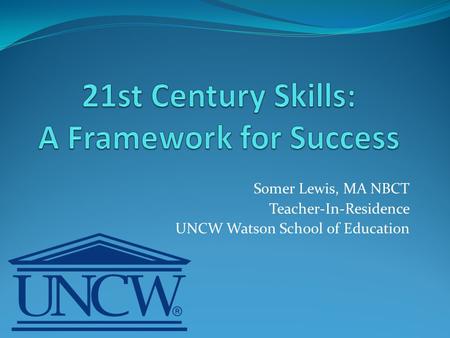 Somer Lewis, MA NBCT Teacher-In-Residence UNCW Watson School of Education.