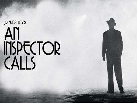 An Inspector Calls A play by J.B. Priestley.