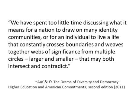 “We have spent too little time discussing what it means for a nation to draw on many identity communities, or for an individual to live a life that constantly.