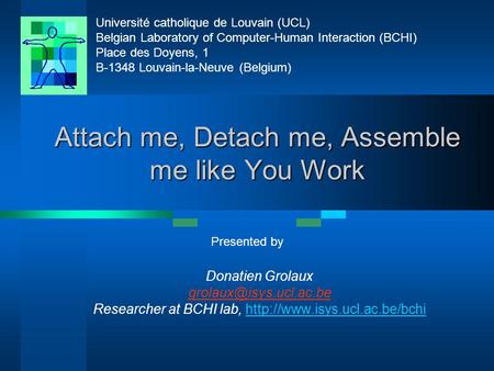 Université catholique de Louvain (UCL) Belgian Laboratory of Computer-Human Interaction (BCHI) Place des Doyens, 1 B-1348 Louvain-la-Neuve (Belgium) Presented.