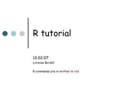 R tutorial 13.02.07 Lorenza Bordoli R commands are in written in red.