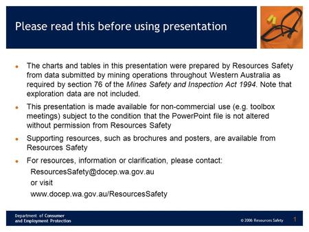 Department of Consumer and Employment Protection © 2006 Resources Safety 1 Please read this before using presentation The charts and tables in this presentation.