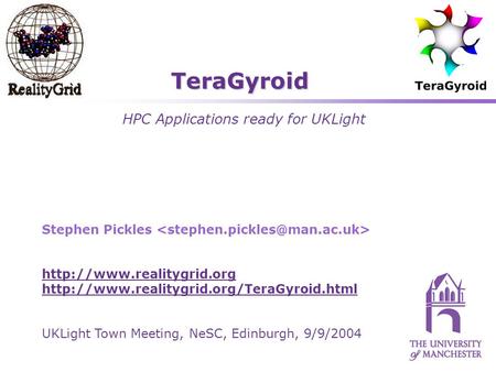 Stephen Pickles   UKLight Town Meeting, NeSC, Edinburgh, 9/9/2004 TeraGyroid HPC Applications.