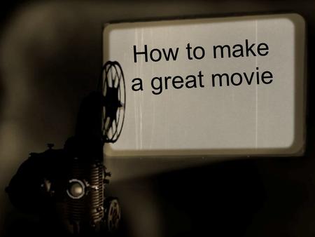 How to make a great movie. Get to know your camera »Play with all the buttons - know what they are for - identify film and playback mode »Put in and eject.