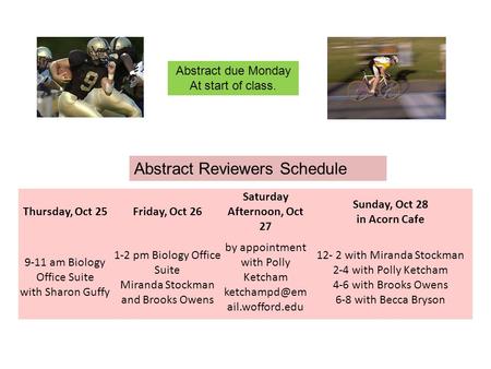 Thursday, Oct 25Friday, Oct 26 Saturday Afternoon, Oct 27 Sunday, Oct 28 in Acorn Cafe 9-11 am Biology Office Suite with Sharon Guffy 1-2 pm Biology Office.