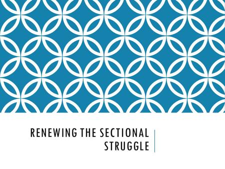 RENEWING THE SECTIONAL STRUGGLE. POPULAR SOVEREIGNTY  Popular Sovereignty  Put in the hands of the people  Self determination  Compromise  Would.