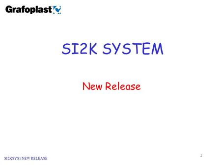 1 SI2KSYS1 NEW RELEASE SI2K SYSTEM New Release. 2 SI2K New Release SI2K System: previous release Introduction to New features SI2K System: considerations.