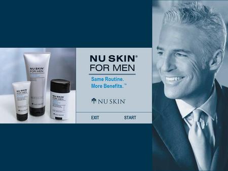 Same Routine. More Benefits. ™ EXITSTART. Same Routine. More Benefits. ™ BACKNEXTHOME Introducing Nu Skin ® For Men Dividends ™ Shave CreamDividends ™