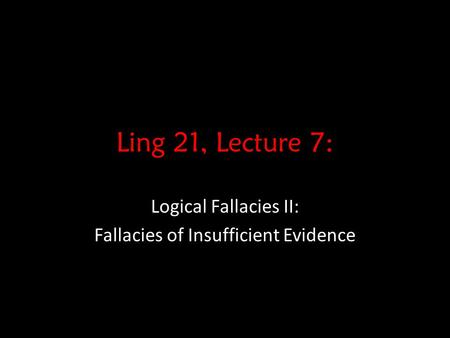 Logical Fallacies II: Fallacies of Insufficient Evidence