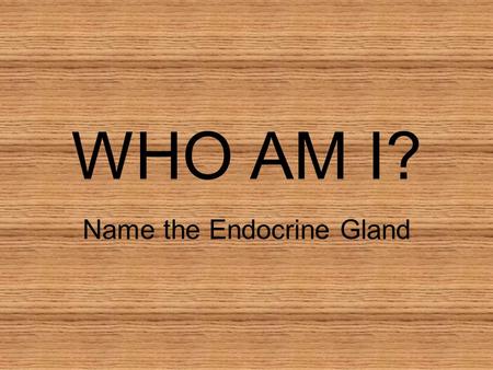 Name the Endocrine Gland