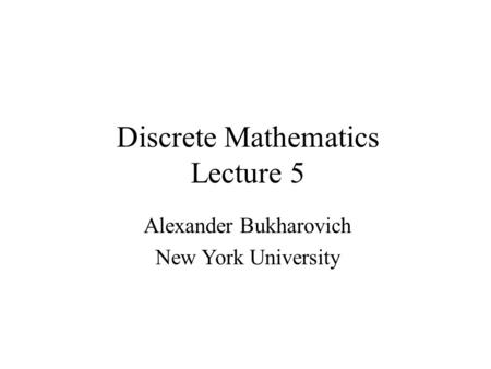 Discrete Mathematics Lecture 5 Alexander Bukharovich New York University.