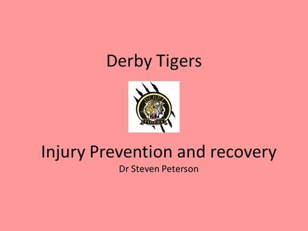 Derby Tigers Injury Prevention and recovery Dr Steven Peterson.