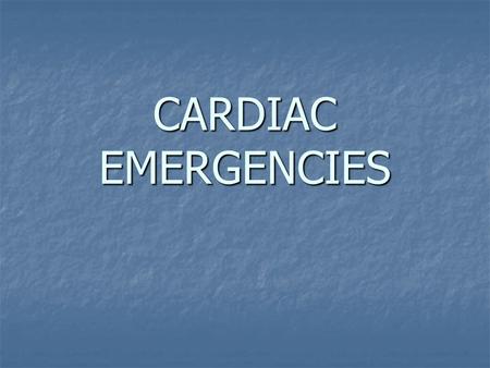 CARDIAC EMERGENCIES. Anatomy of the Heart Muscular organ (fist size) Muscular organ (fist size) Functions like a pump Functions like a pump Protected.