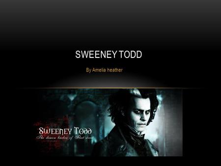 By Amelia heather SWEENEY TODD. WHO WAS SWEENEY TODD? Sweeney Todd was a fictional character. However many believe he was real. He was a Victorian character.