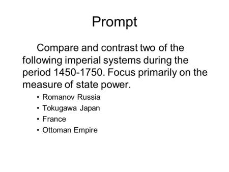 Prompt Compare and contrast two of the following imperial systems during the period 1450-1750. Focus primarily on the measure of state power. Romanov Russia.