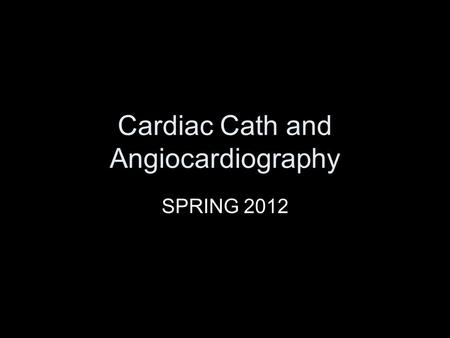 Cardiac Cath and Angiocardiography