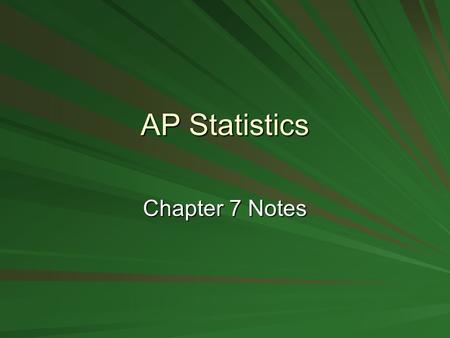 AP Statistics Chapter 7 Notes. Random Variables Random Variable –A variable whose value is a numerical outcome of a random phenomenon. Discrete Random.