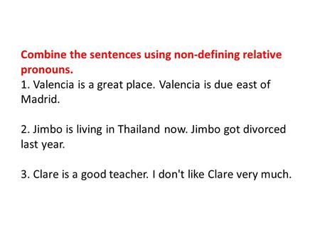 Combine the sentences using non-defining relative pronouns.