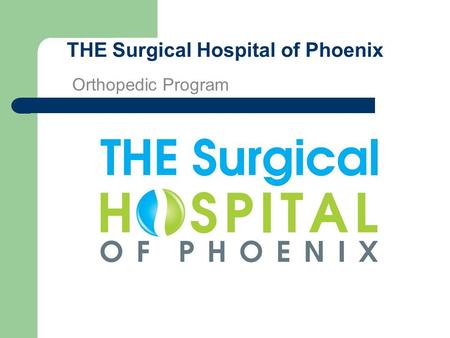 THE Surgical Hospital of Phoenix Orthopedic Program.