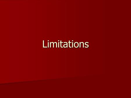 Limitations. Limitations of Computation Hardware precision Hardware precision Software - we’re human Software - we’re human Problems Problems –complex.