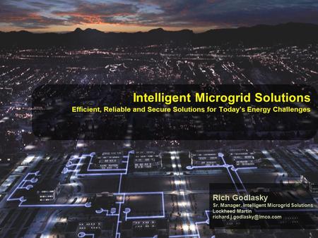 1 © 2012 Lockheed Martin Corporation, All Rights Reserved Intelligent Microgrid Solutions Efficient, Reliable and Secure Solutions for Today’s Energy Challenges.