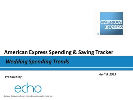 American Express Spending & Saving Tracker April 9, 2013 Wedding Spending Trends Prepared by: