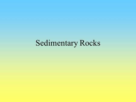 Sedimentary Rocks.