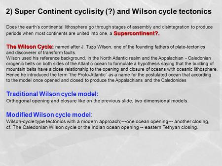 2) Super Continent cyclisity (?) and Wilson cycle tectonics Does the earth’s continental lithosphere go through stages of assembly and disintegration to.