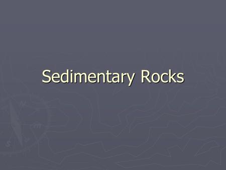 Sedimentary Rocks.