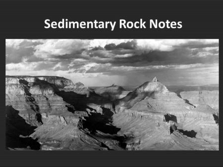 Sedimentary Rock Notes. Weathering Weathering is a process that breaks down preexisting rocks into sediment. – Caused by Wind Water Ice Sunlight Gravity.