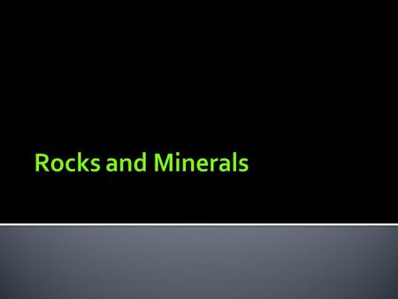 Rocks and Minerals.