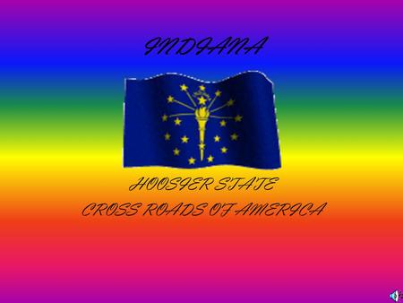 INDIANA HOOSIER STATE CROSS ROADS OF AMERICA HISTORY INDIANA was adopted on December 11,1816. The INDIANA flag was adopted in 1917.It has 13 stars. The.