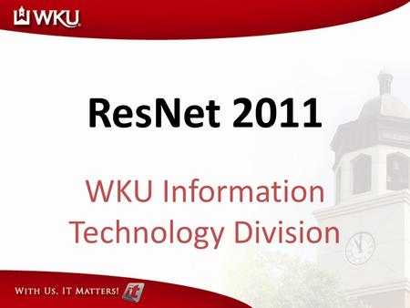 WKU Information Technology Division ResNet 2011. What is ResNet? ResNet is a network and computer support service available to all Western Kentucky University.