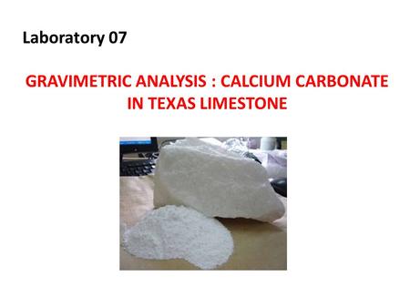 GRAVIMETRIC ANALYSIS : CALCIUM CARBONATE IN TEXAS LIMESTONE