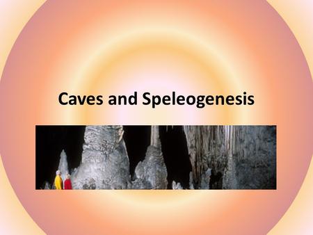 Caves and Speleogenesis. The formation and development of caves is known as speleogenesis. Caves are formed by various geologic processes. These may involve.