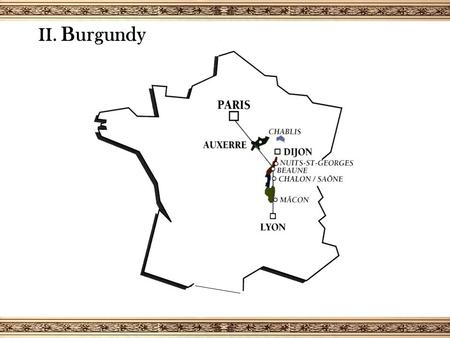 II. Burgundy. T he Burgundian classification of A.O.C wines 23 % COMMUNAL A.O.C.s 44 VILLAGE APPELLATIONS 11 % COMMUNAL A.O.C.s with name of PREMIER CRU.