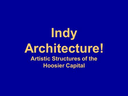 Indy Architecture! Artistic Structures of the Hoosier Capital.