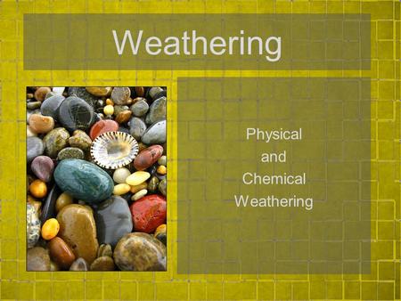 Physical and Chemical Weathering