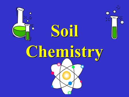 Soil Chemistry. Mineral saltsMineral salts –From weathered rocks –Break down of Organic Matter (OM) –Addition of fertilizer.