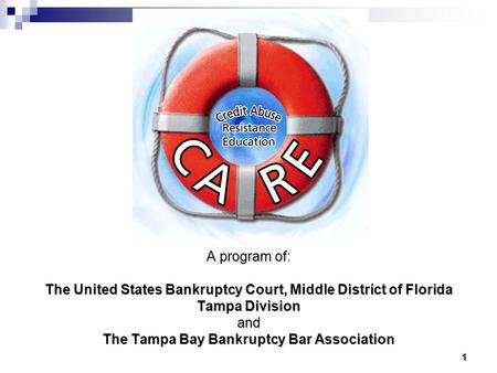 1 1 A program of: The United States Bankruptcy Court, Middle District of Florida Tampa Division and The Tampa Bay Bankruptcy Bar Association.