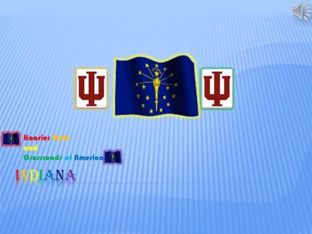 Hoosier State and Crossroads of America. o Statehood: December 11, 1816 o Flag: Blue and Gold with 19 Stars o Seal: Buffalo.