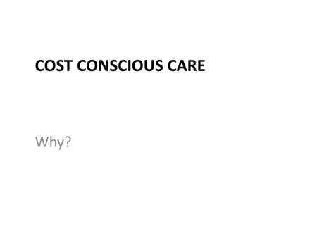 COST CONSCIOUS CARE Why?. HOW MUCH HEALTHCARE WASTE IS THERE?