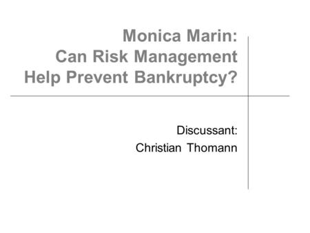 Monica Marin: Can Risk Management Help Prevent Bankruptcy? Discussant: Christian Thomann.