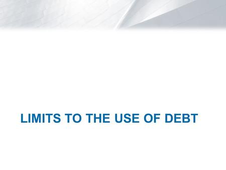 LIMITS TO THE USE OF DEBT. Personal Taxes The cash flows to investors are typically taxed twice. Once at the corporate level and then investors are taxed.