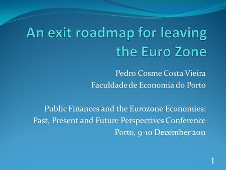 Pedro Cosme Costa Vieira Faculdade de Economia do Porto Public Finances and the Eurozone Economies: Past, Present and Future Perspectives Conference Porto,