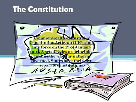 The Constitution Commonwealth of Australia Constitution Act 1900 (UK) came into force on the 1st of January 1901. A set of Rules or principles guiding.