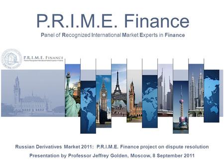 P.R.I.M.E. Finance Panel of Recognized International Market Experts in Finance Russian Derivatives Market 2011: P.R.I.M.E. Finance project on dispute resolution.