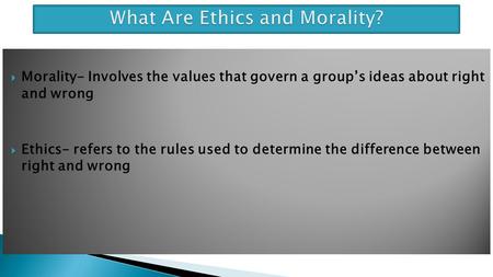 What Are Ethics and Morality?